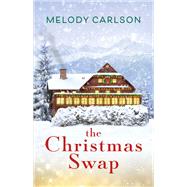 The Christmas Swap by Carlson, Melody, 9780800738020