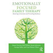 Emotionally Focused Family Therapy: Restoring Connection and Promoting Resilience by Furrow; James, 9781138948020