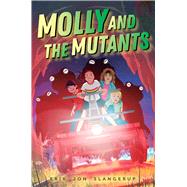 Molly and the Mutants by Slangerup, Erik Jon, 9781534498020