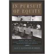 In Pursuit of Equity Women, Men, and the Quest for Economic Citizenship in 20th-Century America by Kessler-Harris, Alice, 9780195158021