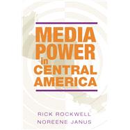 Media Power in Central America by Rockwell, Rick; Janus, Noreene, 9780252028021