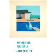 Unforbidden Pleasures by Phillips, Adam, 9780374278021