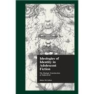 Ideologies of Identity in Adolescent Fiction: The Dialogic Construction of Subjectivity by McCallum,Robyn;Zipes,Jack D., 9780415858021