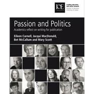 Passion and Politics : Academics Reflect on Writing for Publication by Carnell, Eileen; Macdonald, Jacqui; McCallum, Bet; Scott, Mary, 9780854738021
