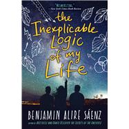 The Inexplicable Logic of My Life by Saenz, Benjamin Alire, 9781328498021