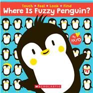 Where Is Fuzzy Penguin? a Touch, Feel, Look, and Find Book! by Kawamura, Yayo, 9781338538021