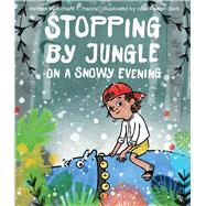 Stopping by Jungle on a Snowy Evening by Morris, Richard T.; Rowan-Zoch, Julie, 9781481478021