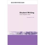 Student Writing: Access, Regulation, Desire by Lillis,Theresa M., 9780415228022