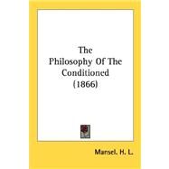 The Philosophy Of The Conditioned by Mansel H. L., H. L., 9780548748022