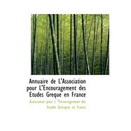 Annuaire De L'association Pour L'encouragement Des Etudes Greque En France by Pour L. 'Encouragement Des Etudes Grecq,, 9780559328022