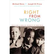 Right From Wrong Instilling A Sense Of Integrity In Your Child by Riera, Michael; Di Prisco, Joseph, 9780738208022