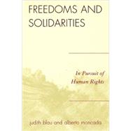 Freedoms and Solidarities In Pursuit of Human Rights by Blau, Judith; Moncada, Alberto, 9780742548022