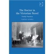 The Doctor in the Victorian Novel: Family Practices by Sparks,Tabitha, 9780754668022