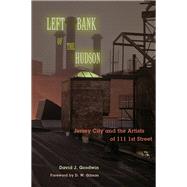 Left Bank of the Hudson Jersey City and the Artists of 111 1st Street by Goodwin, David J.; Gibson, D. W., 9780823278022