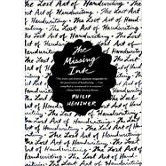 The Missing Ink The Lost Art of Handwriting by Hensher, Philip, 9780865478022