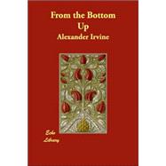 From the Bottom Up by Irvine, Alexander, 9781406838022