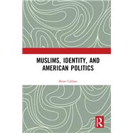 Muslims and American Politics: Identity, Community, and National Attachment in Post-September 11th America by Calfano; Brian, 9781409428022
