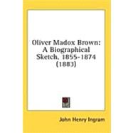 Oliver Madox Brown : A Biographical Sketch, 1855-1874 (1883) by Ingram, John Henry, 9781436608022