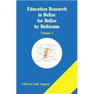 Education Research in Belize for Belize by Belizeans by Alberto Luis August, 9781669808022