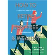 How to Retire Debt-free and Wealthy by Ibbotson, Christine, 9781771088022