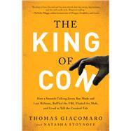 The King of Con How a Smooth-Talking Jersey Boy Made and Lost Billions, Baffled the FBI, Eluded the Mob, and Lived to Tell the Crooked Tale by Giacomaro, Thomas; Stoynoff, Natasha, 9781944648022