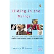Hiding in the Mirror : The Quest for Alternate Realities, from Plato to String Theory (By Way of Alicein Wonderland, Einstein, and the Twilight Zone) by Krauss, Lawrence (Author), 9780143038023