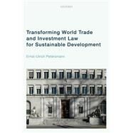 Transforming World Trade and Investment Law for Sustainable Development by Petersmann, Ernst-Ulrich, 9780192858023