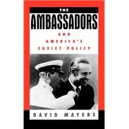 The Ambassadors and America's Soviet Policy by Mayers, David, 9780195068023
