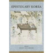 Epistolary Korea by Haboush, Jahyun Kim, 9780231148023
