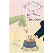 Vanity and Vexation A Novel of Pride and Prejudice by Fenton, Kate, 9780312328023
