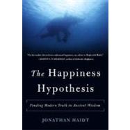 The Happiness Hypothesis: Finding Modern Truth in Ancient Wisdom by Jonathan Haidt, 9780465028023