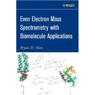 Even Electron Mass Spectrometry with Biomolecule Applications by Ham, Bryan M., 9780470118023