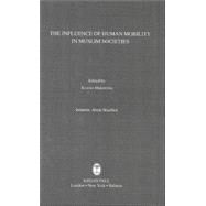 The Influence of Human Mobility in Muslim Societies by Kuroki, 9780710308023