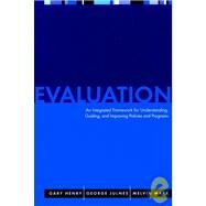 Evaluation An Integrated Framework for Understanding, Guiding, and Improving Policies and Programs by Mark, Melvin M.; Henry, Gary T.; Julnes, George, 9780787948023