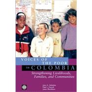 Voices of the Poor in Colombia : Strengthening Livelihoods, Families, and Communities by Arboleda, Jairo A.; World Bank; Petesch, Patti L.; Blackburn, James, 9780821358023