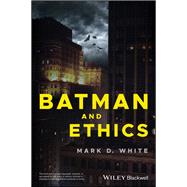 Batman and Ethics by White, Mark D., 9781119038023