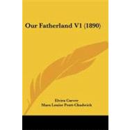 Our Fatherland V1 by Carver, Elvira; Pratt chadwick, Mara Louise, 9781437068023