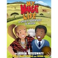My Maasai Life A Child's Adventure in Africa by Wiszowaty, Robin; Antonello, Marisa; Laidley, Victoria, 9781553658023