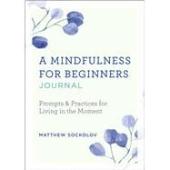 A Mindfulness for Beginners Journal by Sockolov, Matthew, 9781641528023