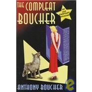 The Compleat Boucher: The Complete Short Science Fiction and Fantasy of Anthony Boucher by Boucher, Anthony; Mann, James A.; Mann, James A., 9781886778023