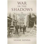 War in the Shadows The Irish-American Fenians who Bombed Victorian Britain by Kenna, Shane, 9781908928023