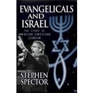Evangelicals and Israel The Story of American Christian Zionism by Spector, Stephen, 9780195368024