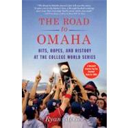 The Road to Omaha Hits, Hopes, and History at the College World Series by McGee, Ryan, 9780312628024