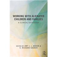 Working With Alienated Children and Families: A Clinical Guidebook by Baker; Amy J. L., 9780415518024