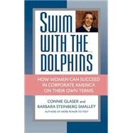 Swim with the Dolphins How Women Can Succeed in Corporate America on Their Own Terms by Glaser, Connie; Smalley, Barbara Steinberg, 9780446518024