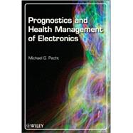 Prognostics and Health Management of Electronics by Pecht, Michael G., 9780470278024