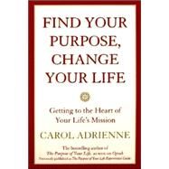Find Your Purpose, Change Your Life by Adrienne, Carol, 9780688178024