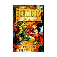 X-Calibre : The Absurd Legend of Cantiger the Wizard by Parker, Mark, 9780786708024
