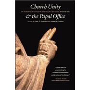 Church Unity and the Papal Office: An Ecumenical Dialogue on John Paul Ii's Encyclical Ut Unum Sint (That All May Be One by Braaten, Carl E., 9780802848024