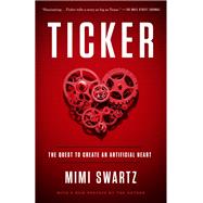 Ticker The Quest to Create an Artificial Heart by Swartz, Mimi, 9780804138024